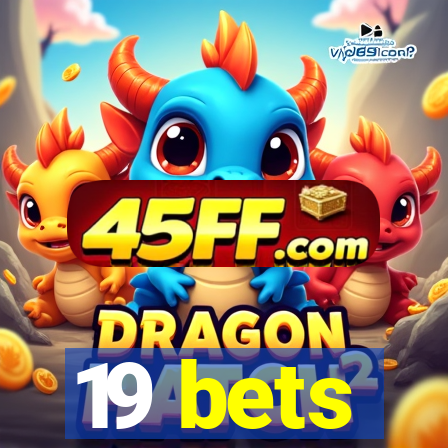 19 bets